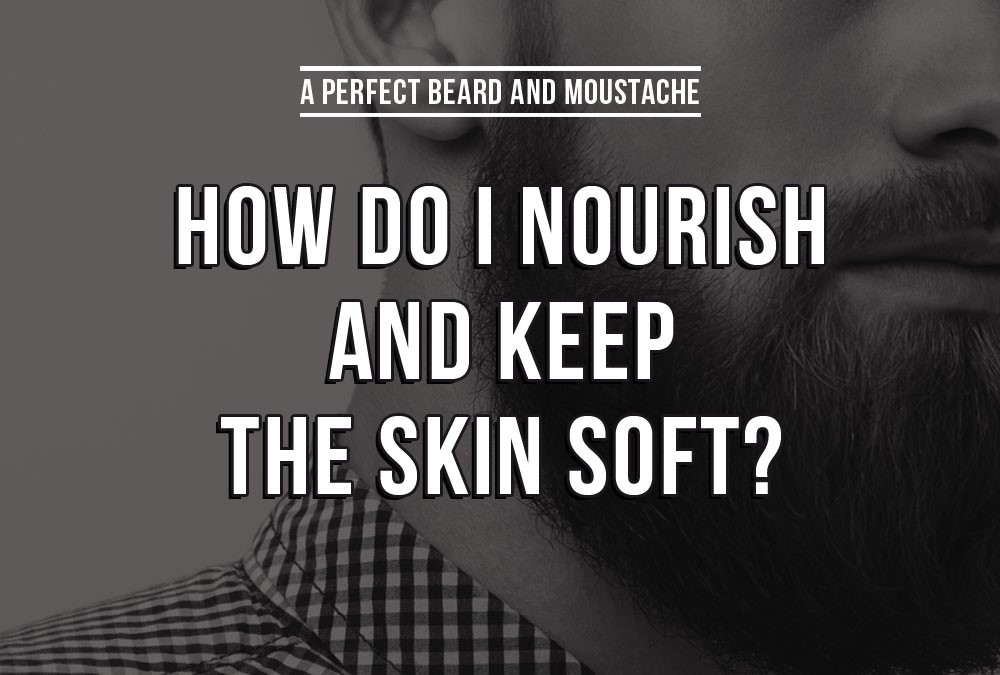 How do i nourish and keep the skin soft?