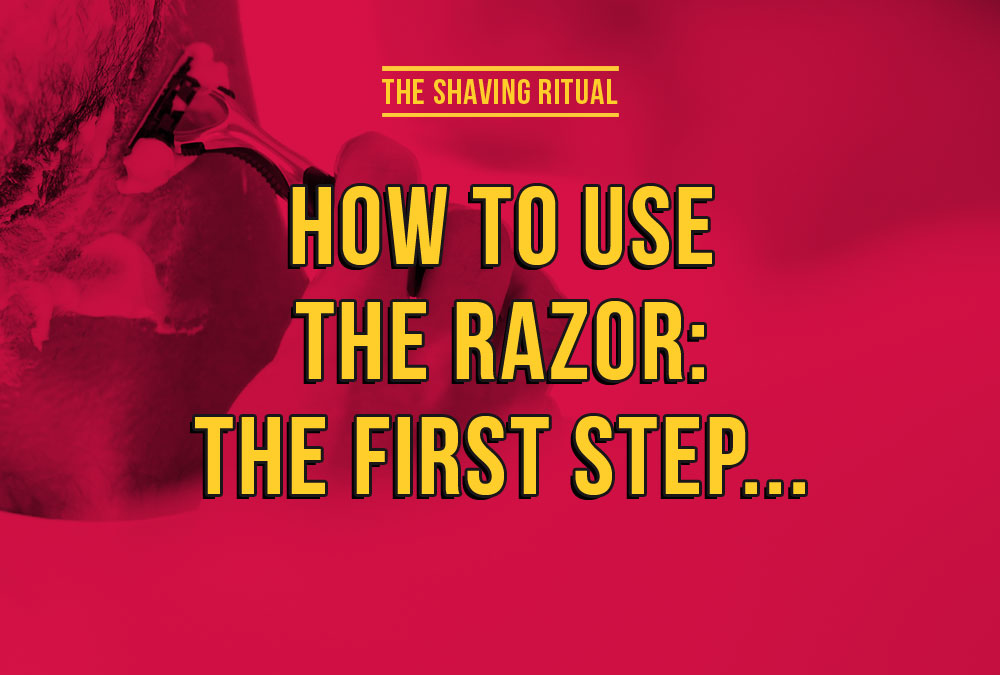 How to use the razor: the first step...
